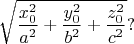 $$
\sqrt{\dfrac{x_0^2}{a^2}+\dfrac{y_0^2}{b^2}+\dfrac{z_0^2}{c^2}}?
$$