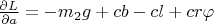 $\frac{\partial L}{\partial a}=-m_2g+cb-cl+cr\varphi$