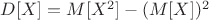 $D[X]=M[X^2]-(M[X])^2$