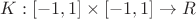 $K: [-1,1]\times [-1,1] \to  R$