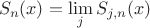 $$
S_n(x) = \lim\limits_j S_{j,n}(x)
$$