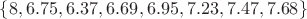 $\{8, 6.75, 6.37, 6.69, 6.95, 7.23, 7.47, 7.68\}$