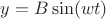$y=B\sin(wt)$