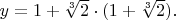 $y=1+\sqrt[3]{2}\cdot(1+\sqrt[3]{2}).$