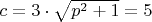 $c = 3 \cdot \sqrt {p^2 + 1} = 5$