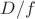 $D/f$