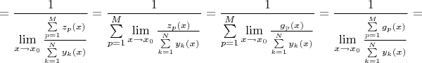 $$= \frac{1}{\lim\limits_{x \to x_0}\frac{\sum\limits_{p=1}^{M} z_p(x)}{\sum\limits_{k=1}^{N} y_k(x)}} = \frac{1}{\sum\limits_{p=1}^{M} \lim\limits_{x \to x_0}\frac{ z_p(x)}{\sum\limits_{k=1}^{N} y_k(x)}} = \frac{1}{\sum\limits_{p=1}^{M} \lim\limits_{x \to x_0}\frac{g_p(x)}{\sum\limits_{k=1}^{N} y_k(x)}} =\frac{1}{\lim\limits_{x \to x_0}\frac{\sum\limits_{p=1}^{M} g_p(x)}{\sum\limits_{k=1}^{N} y_k(x)}} = $$