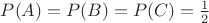 $P(A)=P(B)=P(C)=\frac12$