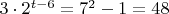 $3 \cdot 2^{t-6} = 7^2 - 1= 48$