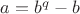$a = b^q - b$