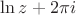 $\ln{z}+2\pi i$