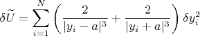 $$
\delta \widetilde{U} = \sum_{i=1}^{N} \left(
\frac{2}{|y_i-a|^3}+\frac{2}{|y_i+a|^3} \right)\delta y_i^2
$$