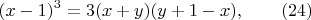 $$(x-1)^3=3(x+y)(y+1-x) , \qquad \e (24)$$