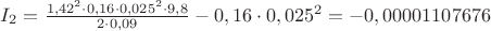 $I_2=\frac{1,42^2\cdot 0,16\cdot 0,025^2\cdot 9,8}{2\cdot 0,09}-0,16\cdot 0,025^2=-0,00001107676$