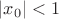 $\bm{|x_0| < 1}$