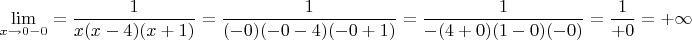 $$\lim\limits_{x\to0-0}=\frac{1}{x(x-4)(x+1)}=\frac{1}{(-0)(-0-4)(-0+1)}=\frac{1}{-(4+0)(1-0)(-0)}=\frac{1}{+0}=+\infty$$