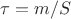 $\tau = m/S$ $\tau = m/S$