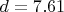 $d = 7.61$