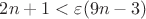 $2n+1 < \varepsilon(9n-3)$