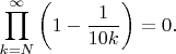 $$
\prod\limits_{k=N}^\infty\left(1-\frac{1}{10k}\right) = 0.
$$