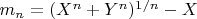 $m_n=(X^n+Y^n)^{1/n}-X$
