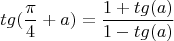 \[
tg(\frac{\pi }{4} + a) = \frac{{1 + tg(a)}}{{1 - tg(a)}}
\]