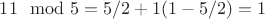 $11\mod 5 = 5/2 + 1(1  - 5/2) = 1$