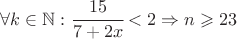 $\forall k\in\mathbb{N}:\cfrac{15}{7+2x}<2\Rightarrow n \geqslant 23$