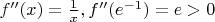 $f''(x)=\frac{1}{x},f''(e^{-1})=e>0$