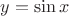 $y=\sin {x}$