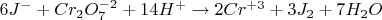 $\[6{J^ - } + C{r_2}O_7^{ - 2} + 14{H^ + } \to 2C{r^{ + 3}} + 3{J_2} + 7{H_2}O\]$
