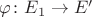 $\varphi\colon E_{1}\rightarrow E'$