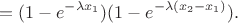 $$=(1-e^{-\lambda x_1})(1-e^{-\lambda(x_2- x_1)}).$$