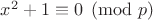 $x^2+1\equiv 0\pmod{p}$