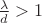 $\frac{\lambda}{d}>1$