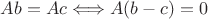 $Ab=Ac \Longleftrightarrow A(b-c)=0$