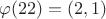 $\varphi (22) = (2,1)$