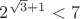 $2^{\sqrt3+1}<7$