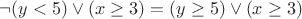 $\neg (y<5) \vee (x \ge 3)= (y\ge 5)\vee (x \ge 3)$