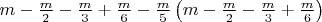$
m - \frac{m}{2} - \frac{m}{3} + \frac{m}{6} - \frac{m}{5}\left( {m - \frac{m}{2} - \frac{m}{3} + \frac{m}{6}} \right)
$