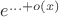 $e^{... + o(x)}$ $e^{... + o(x)}$