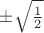 $\pm \sqrt{\frac 12 }$
