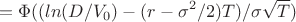 $$ =\Phi ((ln(D / V_{0} )-(r-\sigma^{2} / 2)T)  /  \sigma \sqrt {T}    )$$