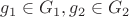 $g_1 \in G_1, g_2 \in G_2$