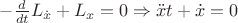 $\[ - \frac{d}{{dt}}{L_{\dot x}} + {L_x} = 0 \Rightarrow \ddot xt + \dot x = 0\]$