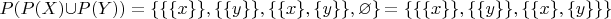 $P(P(X) \cup P(Y)) = \lbrace \lbrace \lbrace x \rbrace \rbrace, \lbrace \lbrace y \rbrace \rbrace, \lbrace \lbrace x \rbrace, \lbrace y\rbrace \rbrace, \varnothing \rbrace = \lbrace \lbrace \lbrace x \rbrace \rbrace, \lbrace \lbrace y \rbrace \rbrace, \lbrace \lbrace x \rbrace, \lbrace y \rbrace \rbrace \rbrace$