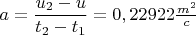 $a=\dfrac{u_2-u}{t_2-t_1}=0,22922 \frac{m^2}{c}$