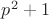 $p^2+1$