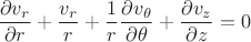 $\displaystyle \frac{\partial v_r}{\partial r}+\frac{v_r}{r} + \frac{1}{r}\frac{\partial v_\theta}{\partial \theta}+\frac{\partial v_z}{\partial z}=0$
