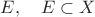 $E,\quad E\subset X$